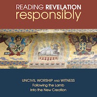 Book Review: Reading Revelation Responsibly: Uncivil Worship and Witness: Following the Lamb Into the New Creation, by Michael J. Gorman
